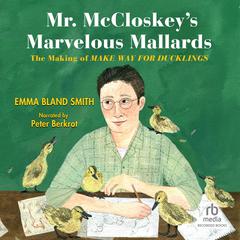 Mr. McCloskey's Marvelous Mallards by Emma Bland Smith audiobook