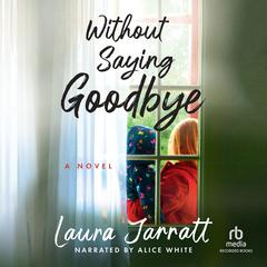 Without Saying Goodbye by Laura Jarratt audiobook
