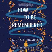 How to Be Remembered by  Michael Thompson audiobook