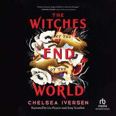 The Witches at the End of the World by Chelsea Iversen audiobook