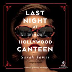 Last Night at the Hollywood Canteen by Sarah James audiobook
