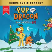 Pup and Dragon: How to Catch an Elf by  Alice Walstead audiobook