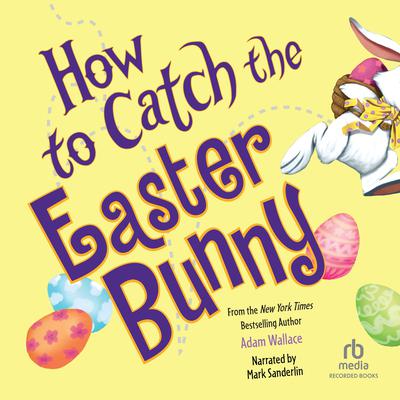 How to Catch the Easter Bunny by Adam Wallace audiobook