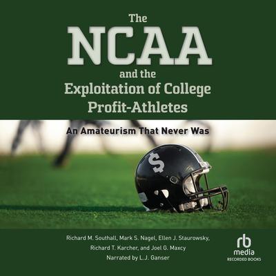 The NCAA and the Exploitation of College Profit Athletes by Richard M. Southall audiobook