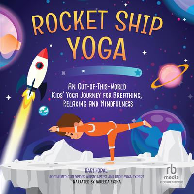 Rocket Ship Yoga by Bari Koral audiobook