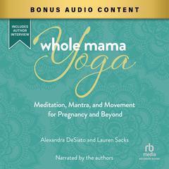 Whole Mama Yoga by Alexandria DeSiato audiobook