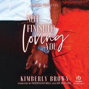Not Finished Loving You by  Kimberly Brown audiobook