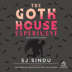 The Goth House Experiment by SJ Sindu audiobook