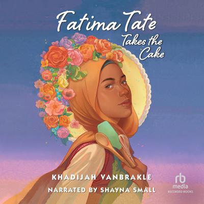 Fatima Tate Takes the Cake by Khadijah VanBrakle audiobook