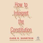 How to Interpret the Constitution by  Cass R. Sunstein audiobook