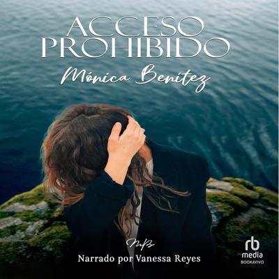 Acceso prohibido (Forbidden Access) by Monica Benitez audiobook