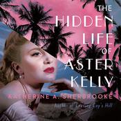 The Hidden Life of Aster Kelly by  Katherine A. Sherbrooke audiobook