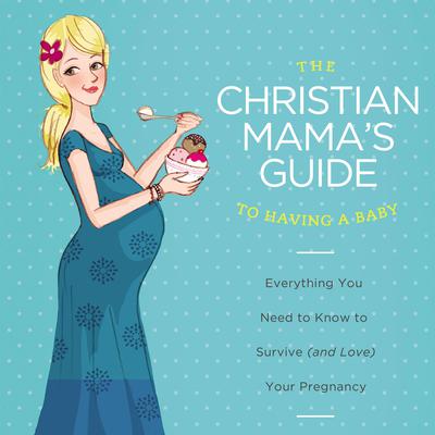 The Christian Mama's Guide to Having a Baby by Erin MacPherson audiobook
