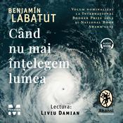 Când nu mai înțelegem lumea by  Benjamin Labatut audiobook