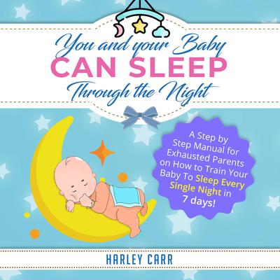 You And Your Baby Can Sleep Through The Night by Harley Carr audiobook