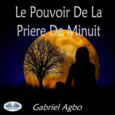 Le Pouvoir De La Priere De Minuit by Gabriel  Agbo audiobook