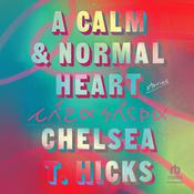 A Calm and Normal Heart by  Chelsea T. Hicks audiobook