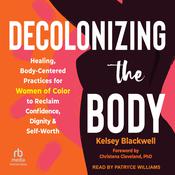 Decolonizing the Body by  Kelsey Blackwell audiobook