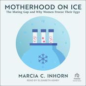 Motherhood on Ice by  Marcia C. Inhorn audiobook