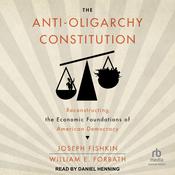 The Anti-Oligarchy Constitution by  Joseph Fishkin audiobook