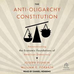 The Anti-Oligarchy Constitution by Joseph Fishkin audiobook