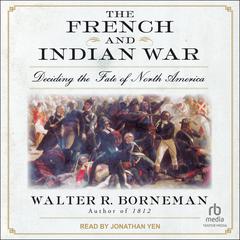 The French and Indian War by Walter R. Borneman audiobook