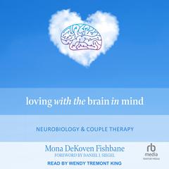 Loving with the Brain in Mind by Mona DeKoven Fishbane audiobook