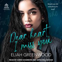 Dear Heart, I Miss You by Eliah Greenwood audiobook