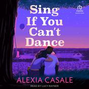 Sing If You Can’t Dance by  Alexia Casale audiobook