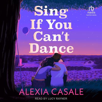 Sing If You Can’t Dance by Alexia Casale audiobook