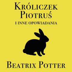 Króliczek Piotruś i inne opowiadania by Beatrix Potter audiobook