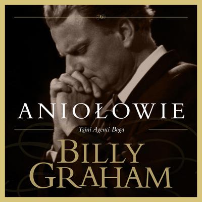 Aniołowie. Tajni Agenci Boga by Billy Graham audiobook