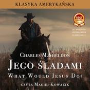 Jego śladami. What Would Jesus Do? by  Charles M. Sheldon audiobook