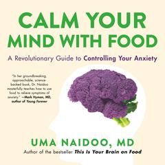 Calm Your Mind with Food by Uma Naidoo, MD audiobook