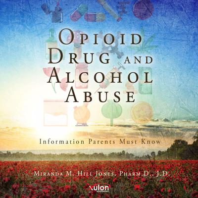 Opioid Drug and Alcohol Abuse by Miranda M Hill Jones Pharm D J D audiobook