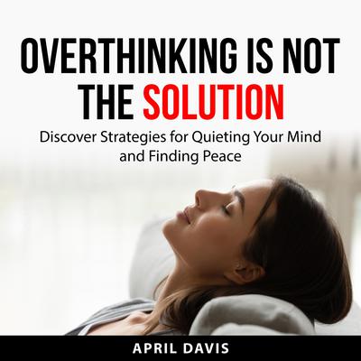 Overthinking is not the Solution by April Davis audiobook