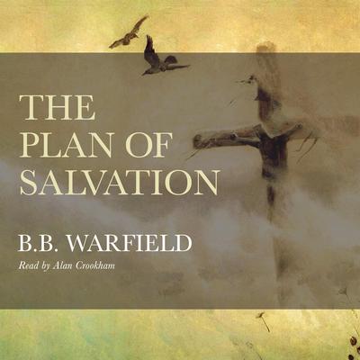 The Plan of Salvation by B. B.  Warfield audiobook