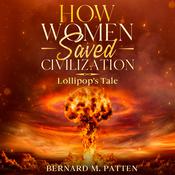 How Women Saved Civilization by  Bernard Patten audiobook