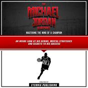 The Michael Jordan Blueprint: Mastering The Mind Of A Champion: An Inside Look At His Genius, Mental Strategies And Secrets To His Success by  Eternia Publishing audiobook