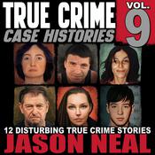 True Crime Case Histories - Volume 9 by  Jason Neal audiobook
