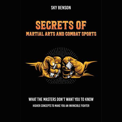 Secrets of Martial Arts and Combat Sports by Sky Benson audiobook