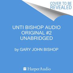 Unti Bishop Audio Original #2 by Gary John Bishop audiobook