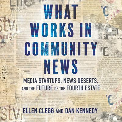 What Works in Community News by Dan Kennedy audiobook