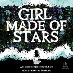 Girl Made of Stars by Ashley Herring Blake audiobook