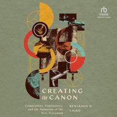 Creating the Canon by Benjamin P. Laird audiobook