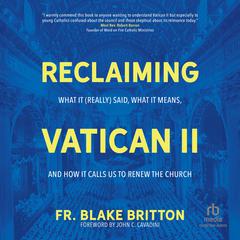 Reclaiming Vatican II by Fr. Blake Britton audiobook