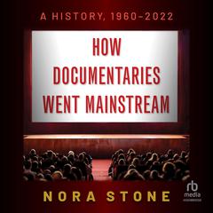 How Documentaries Went Mainstream by Nora Stone audiobook