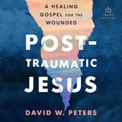 Post-Traumatic Jesus by  David W. Peters audiobook