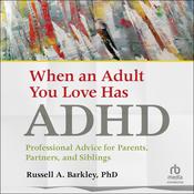 When an Adult You Love Has ADHD by  Russell A. Barkley PhD audiobook