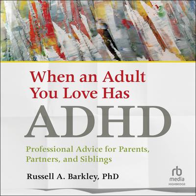When an Adult You Love Has ADHD by Russell A. Barkley audiobook